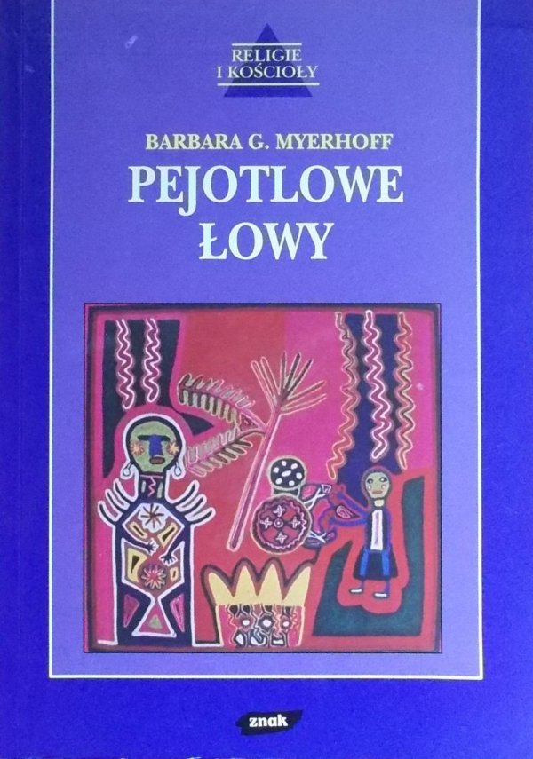 Barbara G. Myerhoff Pejotlowe łowy. Sakralna podróż Indian Huiczoli