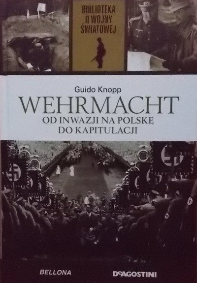 Guido Knopp • Wehrmacht. Od inwazji na Polskę do kapitulacji 