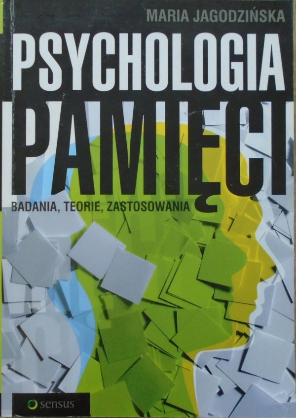 Maria Jagodzińska • Psychologia pamięci. Badania, teorie, zastosowania