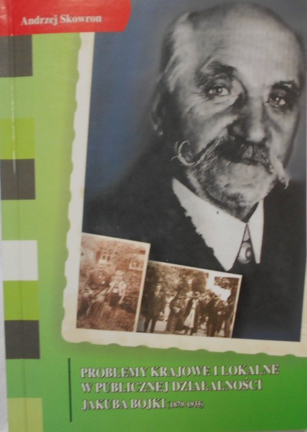 Andrzej Skowron • Problemy krajowe i lokalne w publicznej działalności Jakuba Bojki