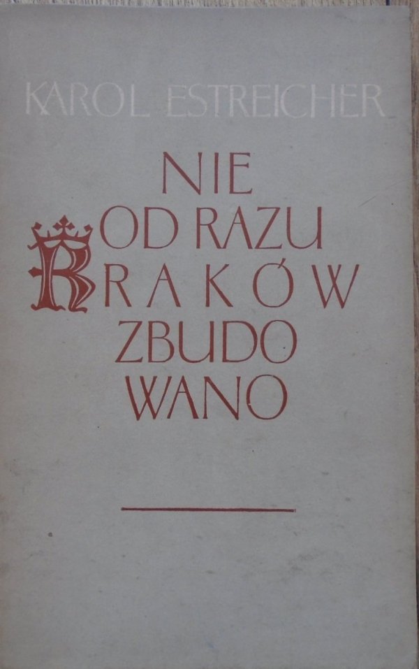 Karol Estreicher • Nie od razu Kraków zbudowano