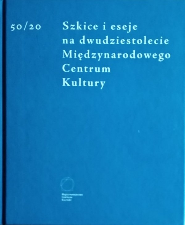 Teresa Leśniak • Szkice i eseje na dwudziestolecie Międzynarodowego Centrum Kultury