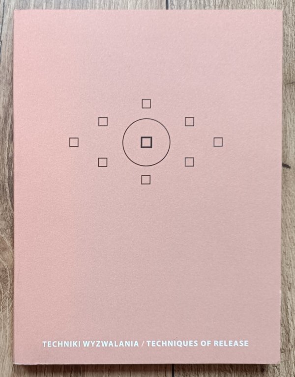 Techniki wyzwalania / Techniques of Release. Katalog wystawy