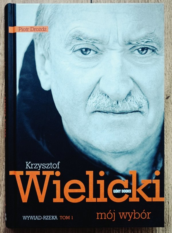 Piotr Drożdż Krzysztof Wielicki. Mój wybór tom 1. Wywiad-rzeka