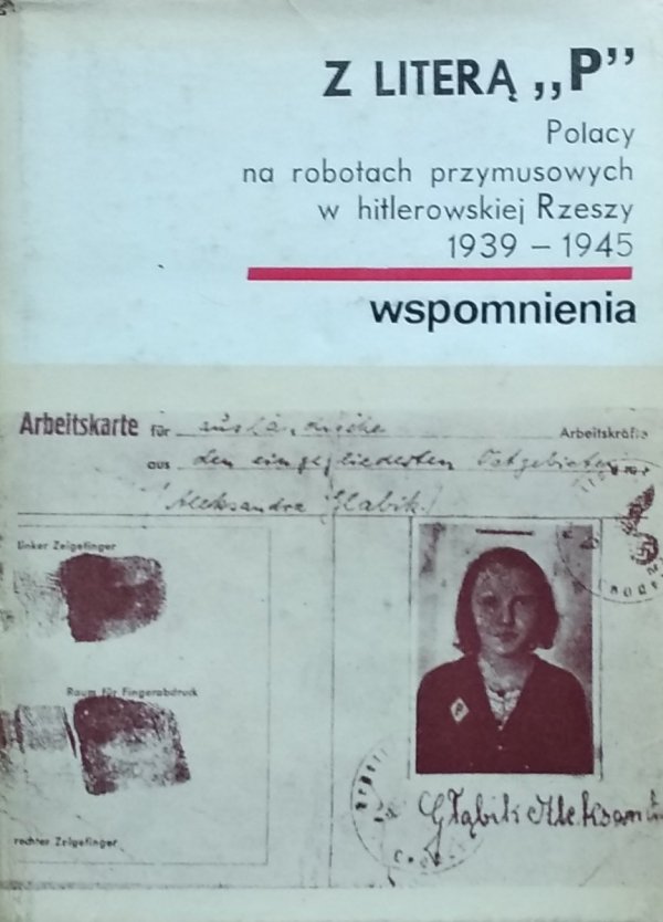 Ryszard Dyliński • Z literą „P”. Polacy na robotach przymusowych w hitlerowskiej Rzeszy 1939-1945. Wspomnienia