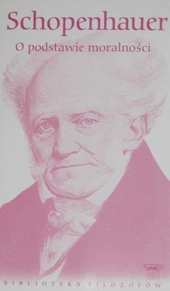 Artur Schopenhauer • O podstawie moralności