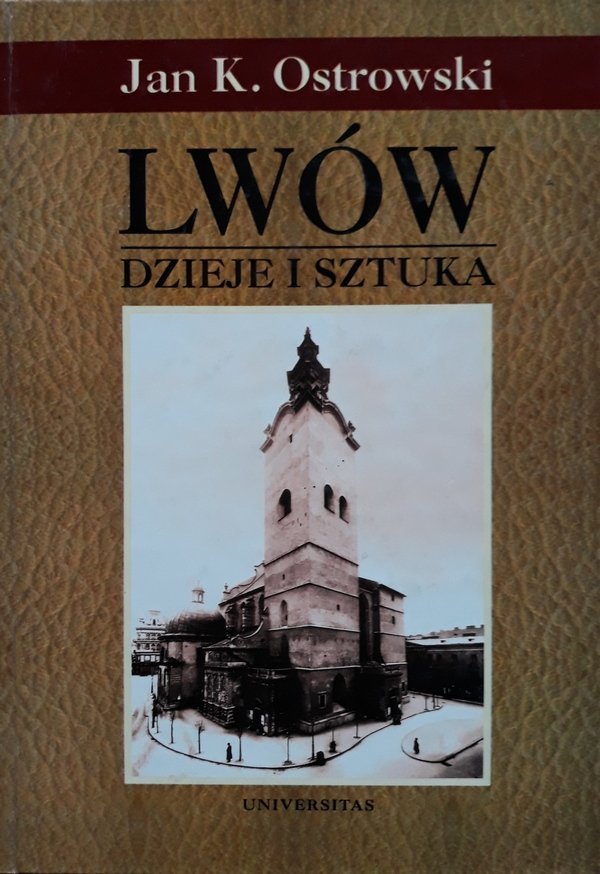 Jan K. Ostrowski • Lwów. Dzieje i sztuka 