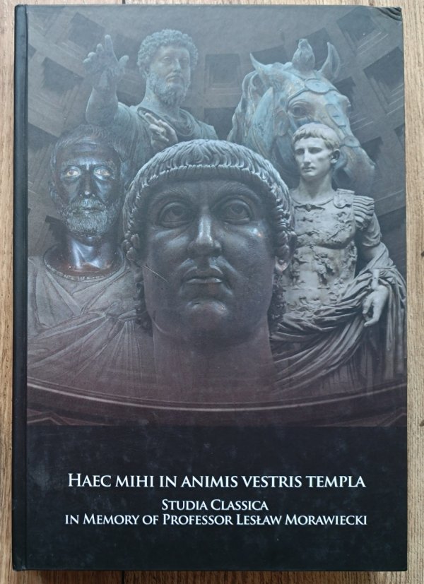 Haec mihi in animis vestris templa: Studia Classica in Memory of Professor Lesław Morawiecki