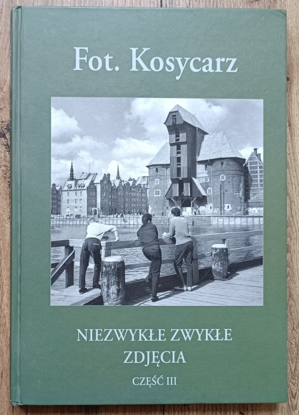 Fot. Kosycarz Niezwykłe zwykłe zdjęcia część III / dedykacja autorska