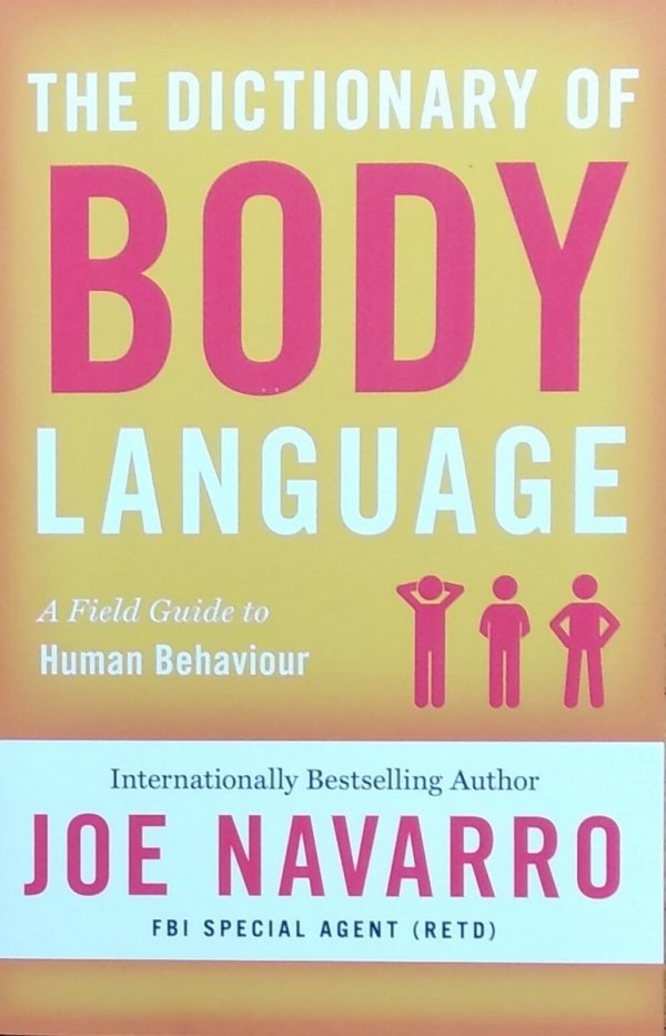 Joe Navarro • The Dictionary of Body Language: A Field Guide to Human Behavior