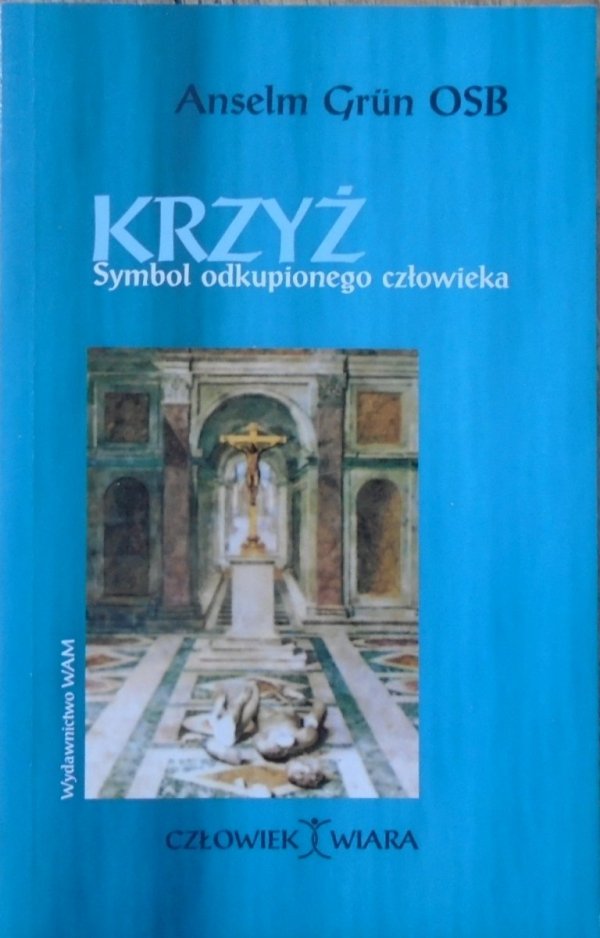 Anselm Grun • Krzyż. Symbol odkupionego człowieka