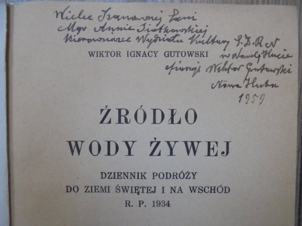 Wiktor Ignacy Gutowski Źródło wody żywej. Dziennik podróży do Ziemi Świętej i na wschód r.p. 1934 [dedykacja autora]