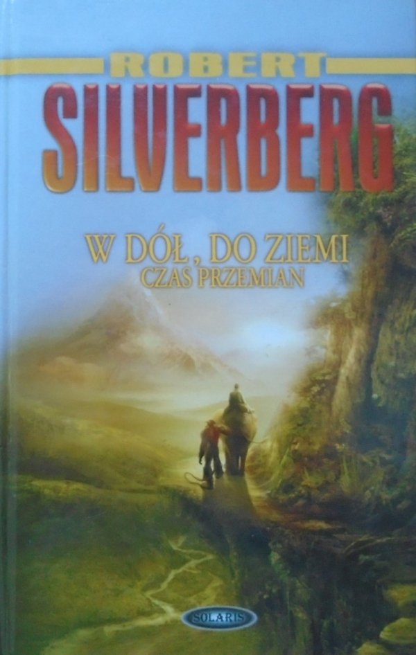 Robert Silverberg • W dół, do ziemi. Czas przemian