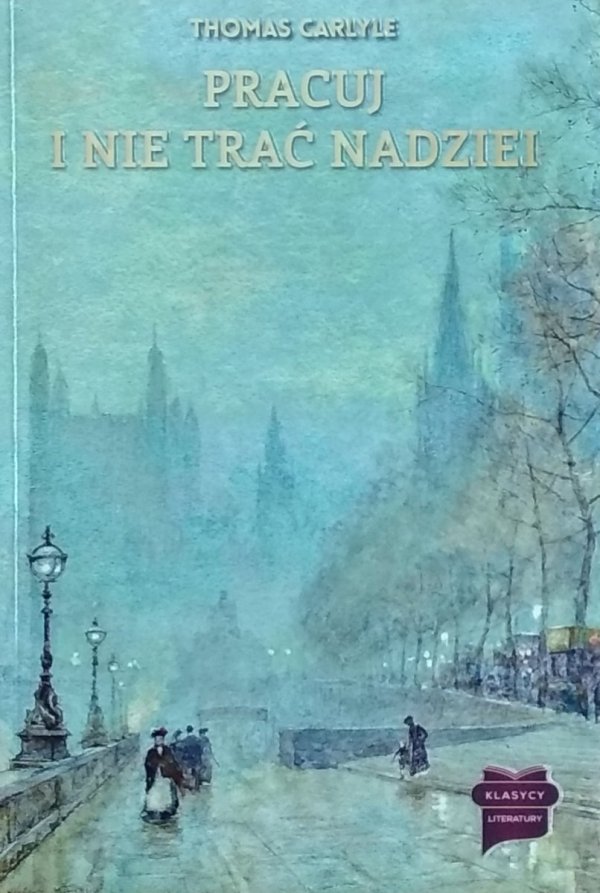 Thomas Carlyle • Pracuj i nie trać nadziei