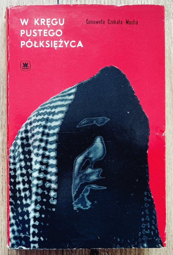 W kręgu pustego półksiężyca. Reportaże z Jemenu Północnego, Południowego, Zjednoczonych Emiratów Arabskich i Kuwejtu