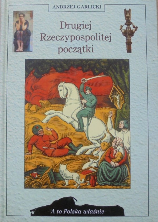 Andrzej Garlicki • Drugiej Rzeczypospolitej początki [A to Polska właśnie]