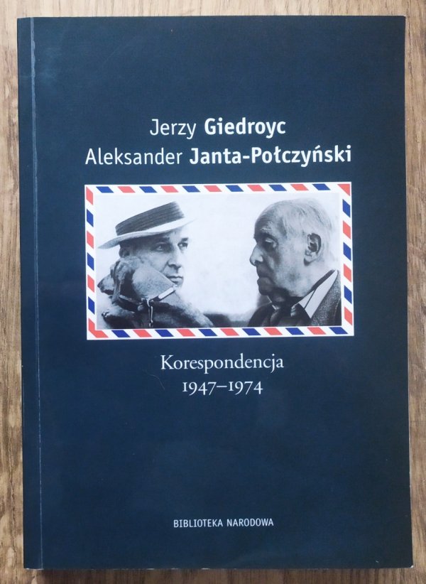 Jerzy Giedroyc, Aleksander Janta-Połczyński Korespondencja 1947-1974