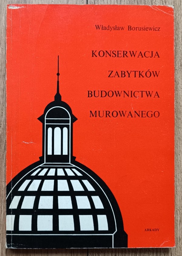 Władysław Borusiewicz Konserwacja zabytków budownictwa murowanego / dedykacja autorska