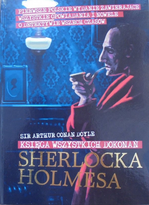 Sir Arthur Conan Doyle • Księga wszystkich dokonań Sherlocka Holmesa