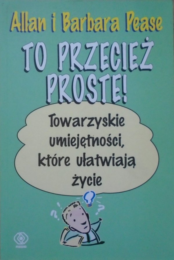 Allan i Barbara Pease • To przecież proste. Towarzyskie umiejętności, które ułatwiają życie