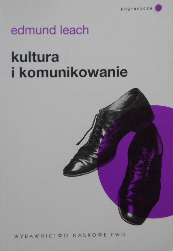 Edmund Leach • Kultura i komunikowanie. Logika powiązań symbolicznych. Wprowadzenie do analizy strukturalnej w antropologii społecznej