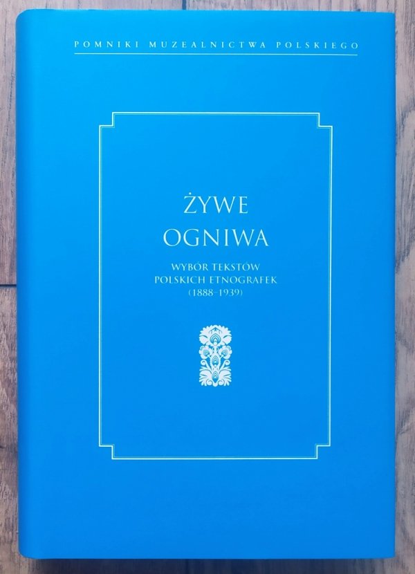 Żywe ogniwa. Wybór tekstów polskich etnografek 1888-1939