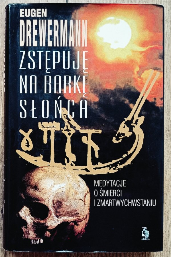 Eugen Drewermann Zstępuję na barkę słońca. Medytacje o śmierci i zmartwychwstaniu