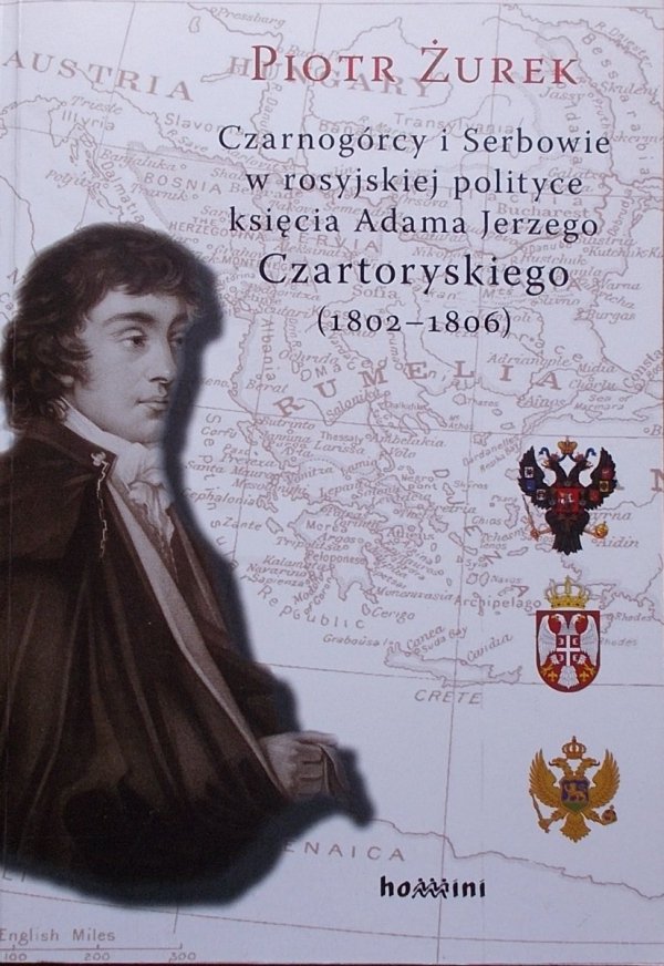 Piotr Żurek • Czarnogórcy i Serbowie w rosyjskiej polityce księcia Adama Jerzego Czartoryskiego 1802-1806