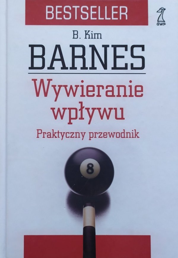 B. Kim Barnes Wywieranie wpływu. Praktyczny przewodnik