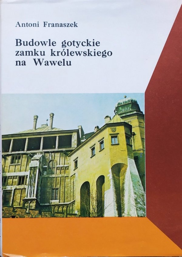 Antoni Franaszek Budowle gotyckie zamku królewskiego na Wawelu