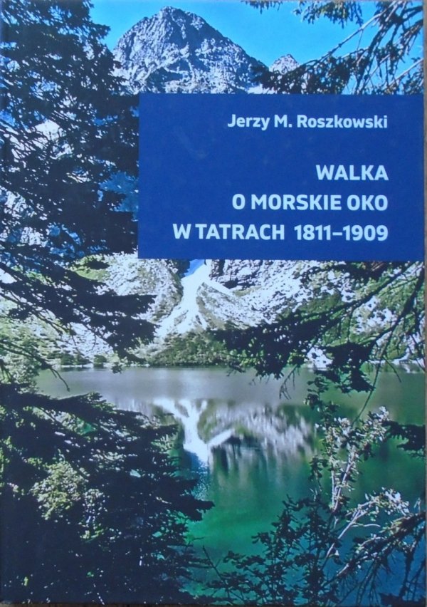 Jerzy M. Roszkowski • Walka o Morskie Oko w Tatrach 1811-1909