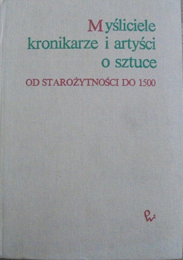 red. Jan Białostocki • Myśliciele, kronikarze i artyści o sztuce od starożytności do 1500