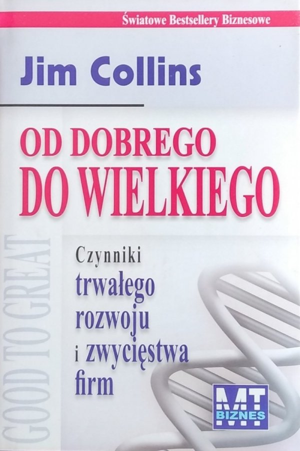 Jim Collins • Od dobrego do wielkiego. Czynniki trwałego rozwoju i zwycięstwa firm