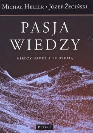 Józef Życiński, Michał Heller Pasja wiedzy. Między nauką a filozofią