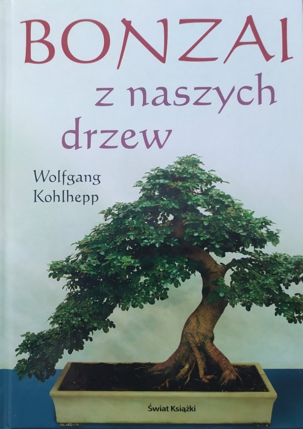Wolfgang Kohlhepp Bonzai z naszych drzew