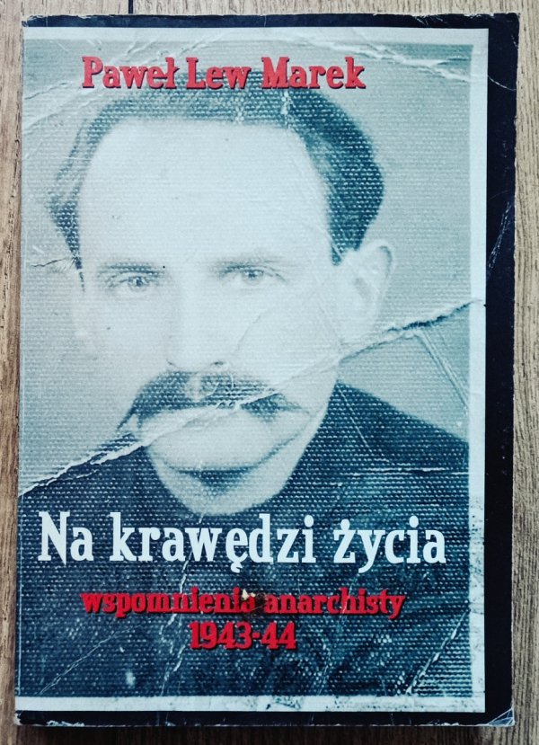 Paweł Lew Marek Na krawędzi życia. Wspomnienia anarchisty 1943-44
