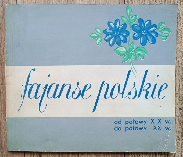 Fajanse polskie od połowy XIX w. do połowy XX w.