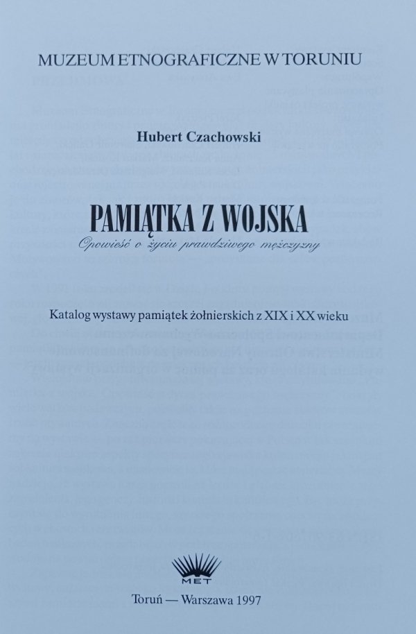 Pamiątka z wojska. Opowieść o życiu prawdziwego mężczyzny: Katalog wystawy pamiątek żołnierskich z XIX i XX wieku