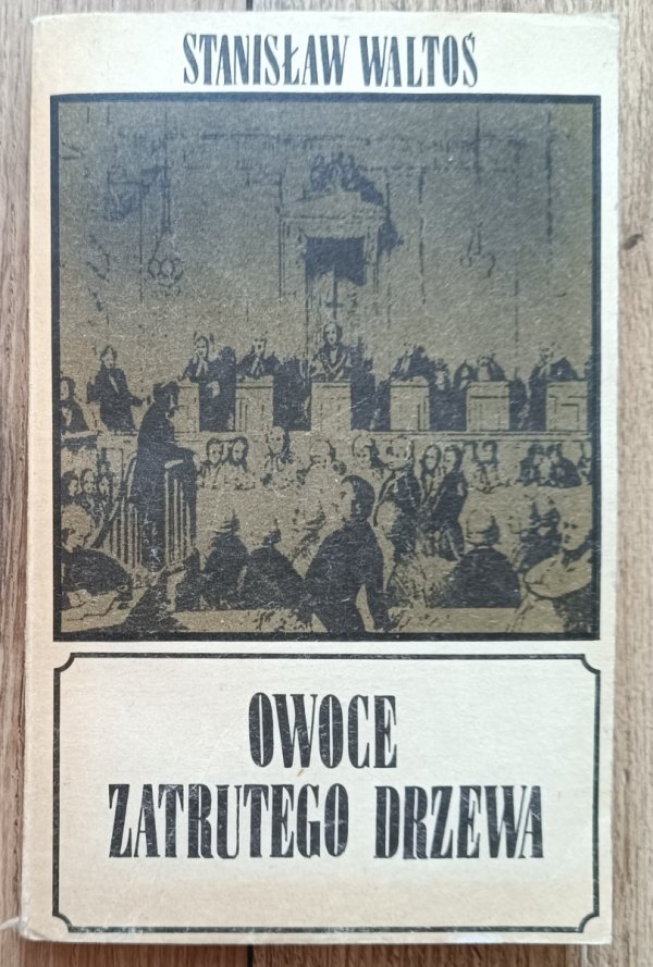 Stanisław Waltoś Owoce zatrutego drzewa. Procesy i wydarzenia, które wstrząsnęły prawem
