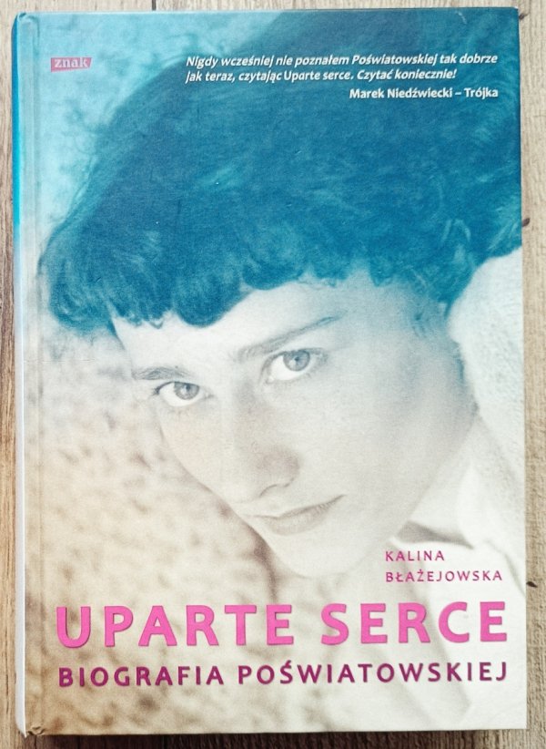 Kalina Błażejewska Uparte serce. Biografia Poświatowskiej