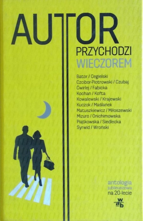 Autor przychodzi wieczorem • Antologia jubileuszowa na 20-lecie WAB
