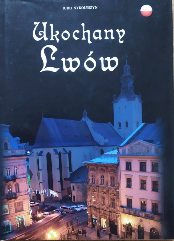 Jurij Nykołyszyn Ukochany Lwów