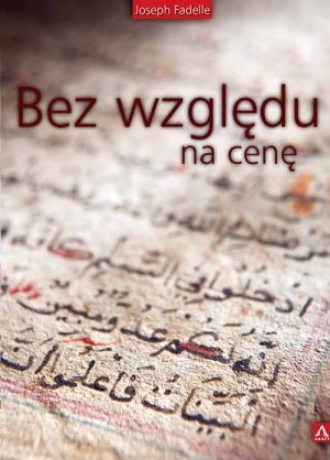 Joseph Fadelle • Bez względu na cenę 