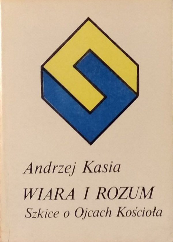 Andrzej Kasia • Wiara i rozum. Szkice o Ojcach Kościoła