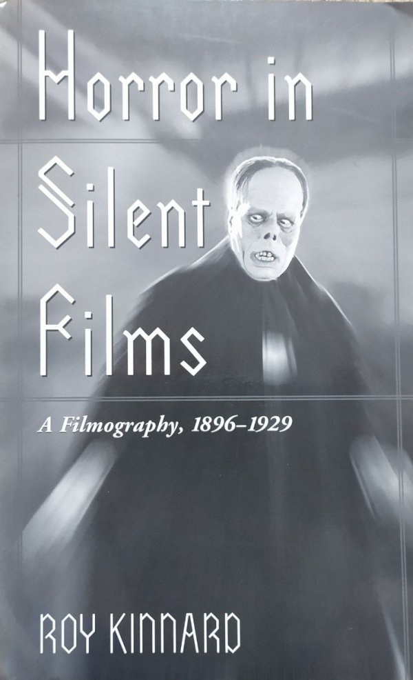 Roy Kinnard Horror in Silent Films. A Filmography 1896-1929