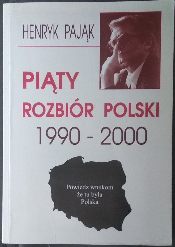 Henryk Pająk Piąty rozbiór Polski 1990-2000