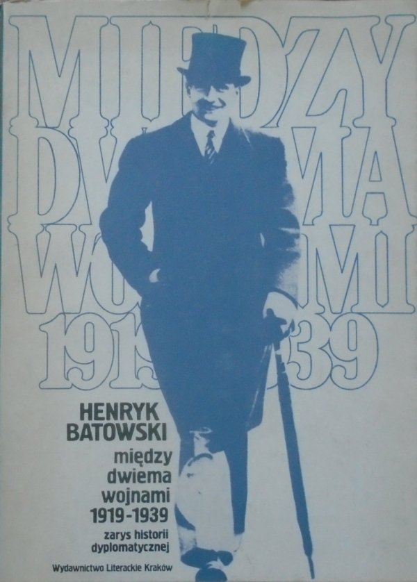 Henryk Batowski • Między dwiema wojnami 1919-1939. Zarys historii dyplomatycznej 