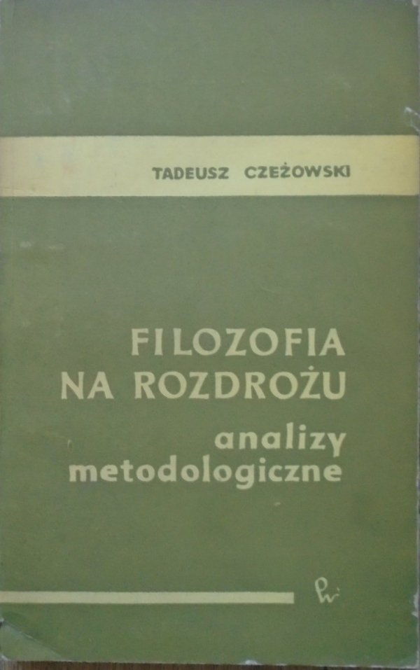 Tadeusz Czeżowski • Filozofia na rozdrożu. Analizy metodologiczne