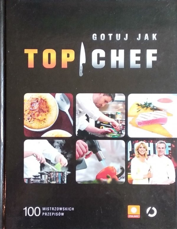 Gotuj jak Top Chef • 100 mistrzowskich przepisów