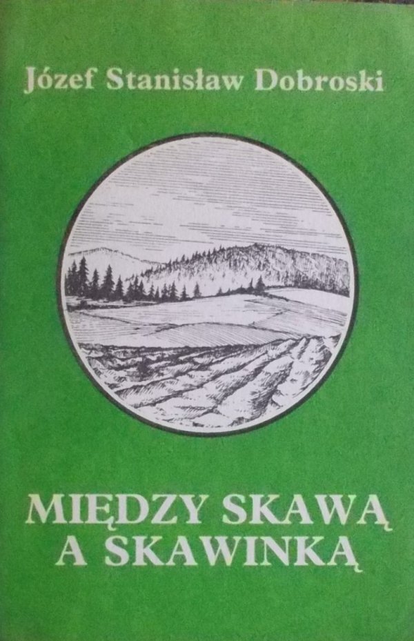 Józef Stanisław Dobroski • Między Skawą a Skawinką